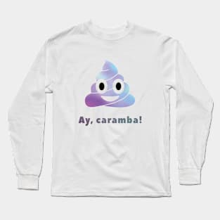 Ay, caramba! - poo Long Sleeve T-Shirt